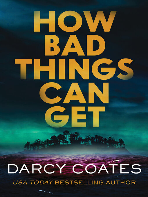 Title details for How Bad Things Can Get by Darcy Coates - Wait list